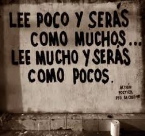 Lee poco y serás como muchos... Lee mucho y serás como pocos Lee poco y serás como muchos... Lee mucho y serás como pocos